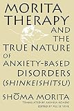 Levine, Peg: Morita Therapy and the True Nature of Anxiety-Based Disorders (Shinkeishitsu) Levine, Peg: Morita Therapy and the True Nature of Anxiety-Based Disorders (Shinkeishitsu)