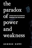 Kunz, George: The Paradox of Power and Weakness: Levinas and an Alternative Paradigm for Psychology Kunz, George: The Paradox of Power and Weakness: Levinas and an Alternative Paradigm for Psychology