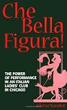 Nardini, Gloria: Che Bella Figura!: The Power of Performance in an Italian Ladies' Club in Chicago Nardini, Gloria: Che Bella Figura!: The Power of Performance in an Italian Ladies' Club in Chicago