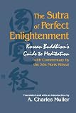 Muller, A. Charles: The Sutra of Perfect Enlightenment: Korean Buddhism's Guide to Meditation (With Commentary by the Son Monk Kihwa) Muller, A. Charles: The Sutra of Perfect Enlightenment: Korean Buddhism's Guide to Meditation (With Commentary by the Son Monk Kihwa)