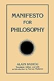 Badiou, Alian: Manifesto for Philosophy: Followed by Two Essays "the (Re)Turn of Philosophy Itself" and "Definition of Philosophy"