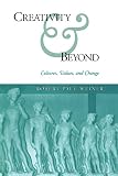 Weiner, Robert Paul: Creativity and Beyond: Culture, Values, and Change Weiner, Robert Paul: Creativity and Beyond: Culture, Values, and Change