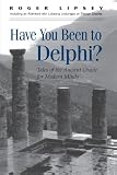 Lipsey, Roger: Have You Been to Delphi?: Tales of the Ancient Oracle for Modern Minds