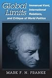 Franke, Mark F. N.: Global Limits: Immanuel Kant, International Relations, and Critique of World Politics