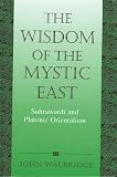 Walbridge, John: The Wisdom of the Mystic East: Suhrawardi and Platonic Orientalism