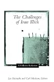 Mitcham, Carl: The Challenges of Ivan Illich: A Collective Reflection Mitcham, Carl: The Challenges of Ivan Illich: A Collective Reflection