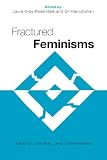 Gray-Rosendale, Laura: Fractured Feminisms: Rhetoric, Context, and Contestation