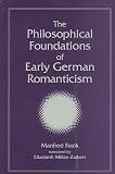 Frank, Manfred: The Philosophical Foundations of Early German Romanticism