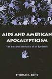 Long, Thomas L.: AIDS And American Apocalypticism: The Cultural Semiotics Of An Epidemic Long, Thomas L.: AIDS And American Apocalypticism: The Cultural Semiotics Of An Epidemic
