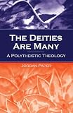 Paper, Jordan D.: The Deities Are Many: A Polytheistic Theology
