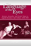 Daryl Ogden: The Language of the Eyes: Science, Sexuality, And Female Vision in English Literature And Culture, 1690-1927
