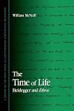 McNeill, William: The Time of Life: Heidegger and Ethos McNeill, William: The Time of Life: Heidegger and Ethos