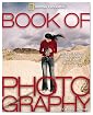 The Book of Photography: The History, the Technique, the Art, the Future