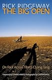 Ridgeway, Rick: The Big Open: On Foot Across Tibet's Chang Tang Ridgeway, Rick: The Big Open: On Foot Across Tibet's Chang Tang
