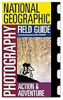 National Geographic Photography Field Guide : Action/Adventure