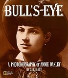 MacY, Sue: Bull's-eye: A Photobiography of Annie Oakley