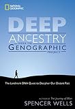 Wells, Spencer: Deep Ancestry: Inside the Genographic Project Wells, Spencer: Deep Ancestry: Inside the Genographic Project