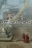 Kincaid, Jamaica: Among Flowers: A Walk in the Himalaya