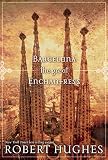 Hughes, Robert: Barcelona the Great Enchantress Hughes, Robert: Barcelona the Great Enchantress