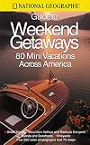 National Geographic Society Staff: National Geographic Guide to Weekend Getaways National Geographic Society Staff: National Geographic Guide to Weekend Getaways