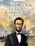 Harness, Cheryl: Abe Lincoln Goes to Washington: 1837-1865 Harness, Cheryl: Abe Lincoln Goes to Washington: 1837-1865