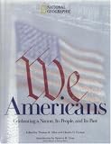 National Geographic Society (U.S.): We Americans: Celebrating a Nation, Its People, and Its Past National Geographic Society (U.S.): We Americans: Celebrating a Nation, Its People, and Its Past