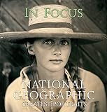 National Geographic Society (U.S.): In Focus: National Geographic Greatest Portraits