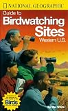 White, Mel, 1950: National Geographic Guide to Birdwatching Sites: Western U.S. White, Mel, 1950: National Geographic Guide to Birdwatching Sites: Western U.S.