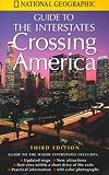 National Geographic Society: National Geographics Guide to the Interstates: Crossing America National Geographic Society: National Geographics Guide to the Interstates: Crossing America