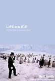 Smith, Roff: Life on the Ice: No One Goes to Antarctica Alone