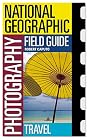 National Geographic Photography Field Guide: Travel