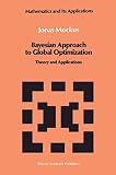 Bayesian Approach to Global Optimization: Theory and Applications (0792301153) by Mockus, Jonas Mockus, Jonas: Bayesian Approach to Global Optimization: Theory and Applications