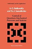 Butkovskiy, A.G.: Control of Quantum Mechanical Processes and Systems