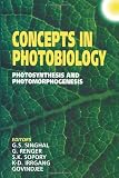 Sopory, S. K.: Concepts in Photobiology: Photosynthesis and Photomorphogenesis
