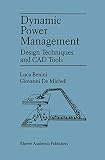 De Micheli, Giovanni: Dynamic Power Management: Design Techniques and CAD Tools De Micheli, Giovanni: Dynamic Power Management: Design Techniques and CAD Tools