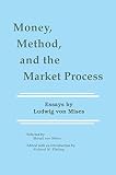 Money, Method, and the Market Process: Essays by Ludwig Von Mises (0792391160) by Von Mises, Ludwig Von Mises, Ludwig: Money, Method, and the Market Process: Essays by Ludwig Von Mises
