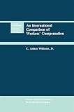 Williams, C. Arthur.: An International Comparison of Workers' Compensation Williams, C. Arthur.: An International Comparison of Workers' Compensation