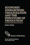 Tullock, Gordon: Economic Hierarchies, Organization, and the Structure of Production Tullock, Gordon: Economic Hierarchies, Organization, and the Structure of Production