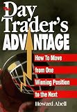 Abell, Howard: The Day Trader's Advantage: How to Move from One Winning Position to the Next