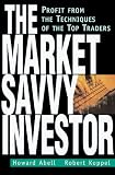 Koppel, Robert: The Market Savvy Investor: Profit from the Techniques of the Top Traders