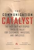 Connolly, Mickey: The Communication Catalyst: The Fast (But Not Stupid) Track to Value for Customers, Investors, and Employees Connolly, Mickey: The Communication Catalyst: The Fast (But Not Stupid) Track to Value for Customers, Investors, and Employees