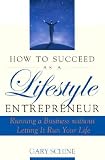 Schine, Gary: How to Succeed As a Lifestyle Entrepreneur: Running a Business Without Letting It Run Your Life Schine, Gary: How to Succeed As a Lifestyle Entrepreneur: Running a Business Without Letting It Run Your Life