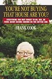 Cook, Frank: You're Not Buying That House Are You: Everything You May Forget to Do, Ask, or Think About Before Signing on the Dotted Line Cook, Frank: You're Not Buying That House Are You: Everything You May Forget to Do, Ask, or Think About Before Signing on the Dotted Line