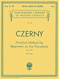 Czerny, Carl: Practical Method for Beginners, Op. 599 Czerny, Carl: Practical Method for Beginners, Op. 599