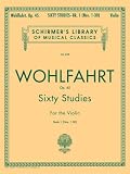 Wohlfahrt, Franz: Sixty Studies for the Violin, Op. 45: Book 1 Wohlfahrt, Franz: Sixty Studies for the Violin, Op. 45: Book 1