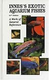 Innes, William Thornton: Innes's Exotic Aquarium Fishes: A Work of General Reference Innes, William Thornton: Innes's Exotic Aquarium Fishes: A Work of General Reference