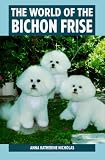 Nicholas, Anna K.: The World of the Bichon Frise Nicholas, Anna K.: The World of the Bichon Frise