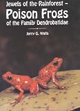 Walls, Jerry G.: Poison Frogs of the Family Dendrobatidae: Jewels of the Rainforest