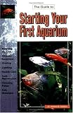 Axelrod, Herbert R.: Starting Your First Aquarium Axelrod, Herbert R.: Starting Your First Aquarium