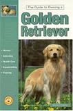 Huxley, Joanne P.: The Guide to Owning a Golden Retriever: History, Selecting, Health Care, Housebreaking, Training Huxley, Joanne P.: The Guide to Owning a Golden Retriever: History, Selecting, Health Care, Housebreaking, Training